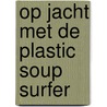 Op jacht met de plastic soup surfer door Liedewij de Graaf