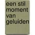 Een Stil Moment Van Geluiden
