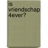 Is vriendschap 4ever? door Manon Sikkel