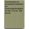 Hoevenaar en Sneewins Klokken- en Instrumentmakers uit de 17e en 18e eeuw door Hans Hoevenaar