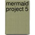 Mermaid Project 5