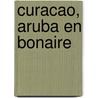 Curacao, Aruba en Bonaire door Angela Heetvelt
