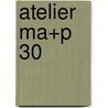 Atelier MA+P 30 door Jan Maenhout