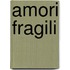 Amori Fragili