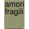 Amori Fragili by Unknown