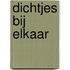 Dichtjes bij elkaar