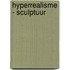 Hyperrealisme - sculptuur