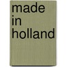 Made in Holland by Unknown