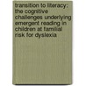 Transition to literacy: The cognitive challenges underlying emergent reading in children at familial risk for dyslexia door Gonny Willems