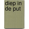 Diep in de put door Haddon Bak