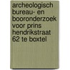 Archeologisch bureau- en booronderzoek voor Prins Hendrikstraat 62 te Boxtel door Gerard Boreel