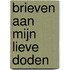 Brieven aan mijn lieve doden