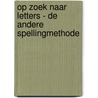 Op zoek naar letters - de andere spellingmethode by Dolf Janson