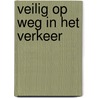Veilig op weg in het verkeer door C.G.C.P. Verstappen