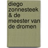 Diego Zonnesteek & De meester van de dromen door Maurits van Huijstee