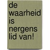 De waarheid is nergens lid van! by Jed McKenna