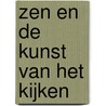 Zen en de kunst van het kijken door Han van den Boogaard