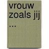 Vrouw zoals jij ... door Arie Broere