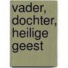 Vader, dochter, heilige geest door Lisanne Bosman
