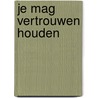 Je mag vertrouwen houden by Anselm Grün