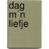 Dag m´n liefje