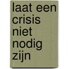 Laat een crisis niet nodig zijn door Eelke de Jong