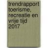 Trendrapport toerisme, recreatie en vrije tijd 2017 door Onbekend