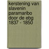 kerstening van slavenin Paramaribo door de EBG 1837 - 1850 door Humphrey E. Lamur