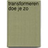 Transformeren doe je zo