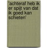 'Achteraf heb ik er spijt van dat ik goed kan schieten' by Bob de Graaff