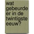 Wat gebeurde er in de twintigste eeuw?