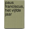 Paus Franciscus, Het vijfde jaar door Christian van der Heijden