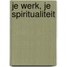 Je werk, Je spiritualiteit by Anselm Grün