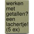 Werken met getallen? Een lachertje! (5 ex)