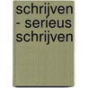 Schrijven - Serieus schrijven door Onbekend
