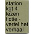 Station KGT 4 Lezen fictie - Vertel het verhaal