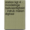 Station KGT 4 - Mondelinge Taalvaardigheid - Indruk maken DIGITAAL door Onbekend