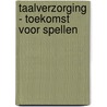 Taalverzorging - Toekomst voor spellen door Onbekend