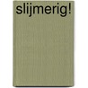 Slijmerig! door Charlotte Habersack