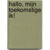 Hallo, mijn toekomstige ik! door Tess Dumitru
