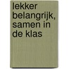Lekker belangrijk, samen in de klas door R. van der Donk