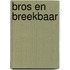 Bros en breekbaar