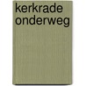 Kerkrade Onderweg door Onbekend