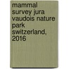 Mammal survey jura vaudois nature park switzerland, 2016 door Hans Bekker