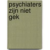 Psychiaters zijn niet gek by Unknown