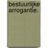 Bestuurlijke arrogantie. door Jan Twigt