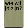 Wie wil je zijn? door Wim Geerts