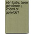 Eén baby, twee geheimen ; Vriend of geliefde?