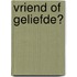 Vriend of geliefde?