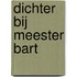 Dichter bij Meester Bart